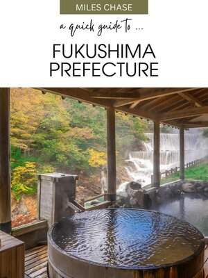 cover image of A Quick Guide to ... Fukushima Prefecture